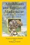 Amphibians and Reptiles of Madagascar, the Mascarene, the Seychelles, and the Comoro Islands