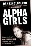 Alpha Girls: Understanding the New American Girl and How She Is Changing the World