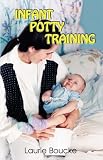 Infant Potty Training: A Gentle and Primeval Method Adapted to Modern Living Laurie Boucke