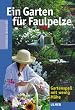 Ein Garten f�r Faulpelze: Gartenspa� mit wenig M�he