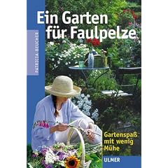 Ein Garten f�r Faulpelze: Gartenspa� mit wenig M�he