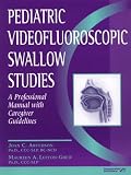 Pediatric Videofluoroscopic Swallow Studies: A Professional Manual With Caregiver Guidelines