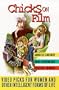 Chicks on Film: Video Picks for Women and Other Intelligent Forms of Life