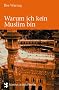Warum ich kein Muslim bin