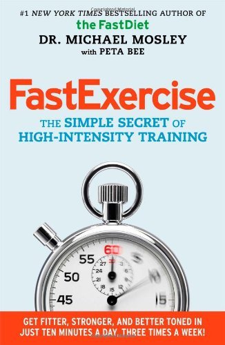 By Michael Mosley FastExercise: The Simple Secret of High-Intensity Training (1st Edition)