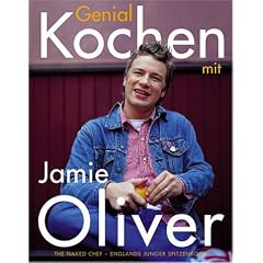 Genial kochen mit Jamie Oliver: The Naked Chef - Englands junger Spitzenkoch