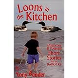 Loons in the Kitchen: Humorous and Poignant Short Stories from the Dakotas