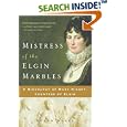 Mistress of the Elgin Marbles: A Biography of Mary Nisbet, Countess of Elgin