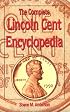 The Complete Lincoln Cent Encyclopedia