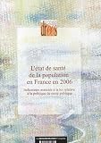 L'�tat de sant� de la population en France en 2006 : Indicateurs associ�s � la loi relative de sant� publique
