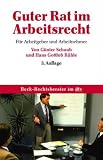 Guter Rat im Arbeitsrecht: F�r Arbeitgeber und Arbeitnehmer