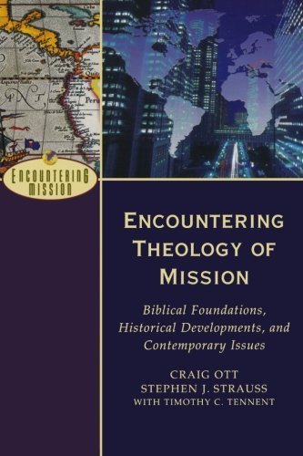 Encountering Theology of Mission: Biblical Foundations, Historical Developments, and Contemporary Issues (Encountering Mission) by Ott, Craig (2010) Paperback
