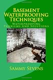 Basement Waterproofing Techniques: Waterproofing Problems and Solutions