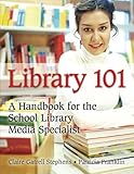 Library 101: A Handbook for the School Library Media Specialist