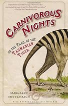 Carnivorous Nights: On the Trail of the Tasmanian Tiger