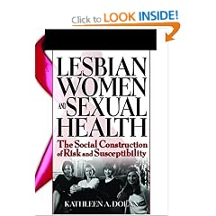 Lesbian Women and Sexual Health: The Social Construction of Risk and Susceptibility (Haworth Psychosocial Issues of HIV/AIDS)
