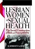 Lesbian Women and Sexual Health
 The Social Construction of Risk and Susceptibility (Haworth Psychosocial Issues of HIV/AIDS),
Kathleen Dolan