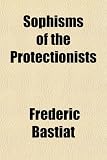 Sophisms of the Protectionists