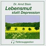 Lebensmut statt Depression - Tiefensuggestion - Arnd Stein