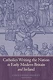 Catholics writing the nation in early modern Britain and Ireland