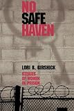 No Safe Haven: Stories of Women in Prison (Northeastern Series on Gender, Crime, and Law)