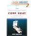 Cork Boat: A True Story of the Unlikeliest Boat Ever Built