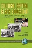 Cultural Capital and Black Education: African American Communities and the Funding of Black (Research on African American Education)