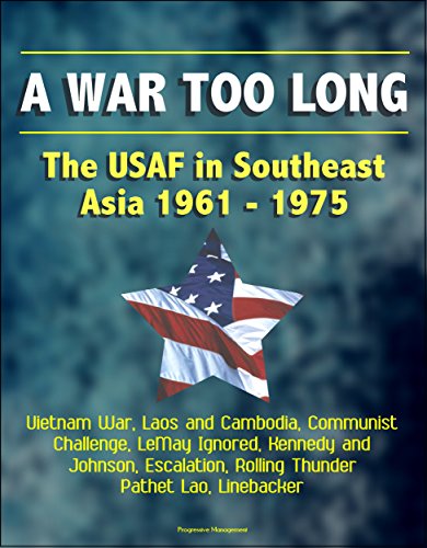 A War Too Long: The USAF in Southeast Asia 1961-1975: Vietnam War, Laos and Cambodia, Communist Challenge, LeMay Ignored, Kennedy and Johnson, Escalation, Rolling Thunder, Pathet Lao, Linebacker