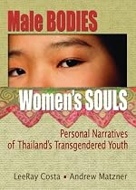 Male Bodies, Women's Souls: Personal Narratives of Thailand's Transgendered Youth (Human Sexuality)