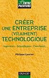 Cr�er une entreprise (vraiment) technologique : Ing�nieurs - Scientifiques - Chercheurs