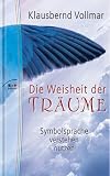 Weisheit der Traeume. Symbolsprache verstehen nutzen