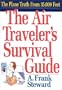 The Air Traveler's Survival Guide: The Plane Truth From 35,000 Feet