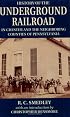 History Of The Underground Railroad in Chester and The Neighboring Counties of Pennsylvania