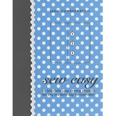Sew Easy: 60 Blissfully Easy Projects for the Modern-Day Homemaker