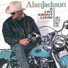 Click here to buy A Lot About Livin' (And a Little 'Bout Love) by  Alan Jackson .