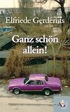Ganz schön allein - Elfriede Gerdenits