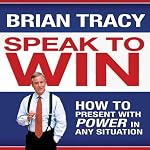 Speak to Win: How to Present with Power in Any Situation | Brian Tracy
