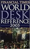 Financial Times World Desk Reference 2005 (Financial Times World Desk Reference)