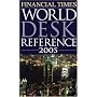 Financial Times World Desk Reference 2005 (Financial Times World Desk Reference)