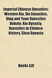 Imperial Chinese Dynasties: Western Xia, Six Dynasties, Qing and Yuan Dynasties Debate, Xin Dynasty, Dynasties in Chinese History, Shun Dynasty