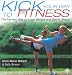 Book Kick Your Way to Fitness: The Fastest Way to Lose Weight and Get in Shape (Thorsons Directions for Life)