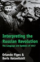 Interpreting the Russian Revolution: The Language and Symbols of 1917