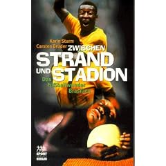 Zwischen Strand und Stadion. Das Fu�ballwunder Brasilien
