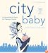 City Baby, 3rd Edition: The Ultimate Guide for New York City Parents from Pregnancy through Preschool (City and Company)