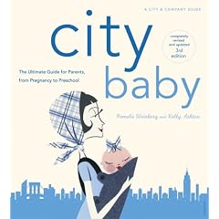 City Baby New York: The Ultimate Guide for New York City Parents from Pregnancy through Preschool (City and Company)