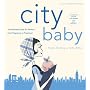 City Baby, 3rd Edition: The Ultimate Guide for New York City Parents from Pregnancy through Preschool (City and Company)