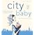 City Baby, 3rd Edition: The Ultimate Guide for New York City Parents from Pregnancy through Preschool (City and Company)