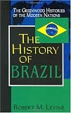 The History of Brazil (Greenwood Histories of the Modern Nations)