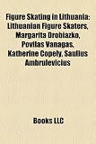 Figure Skating in Lithuania: Lithuanian Figure Skaters, Margarita Drobiazko, Povilas Vanagas, Katherine Copely, Saulius Ambrulevicius