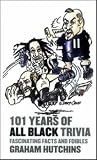 101 Years of All Black Trivia: Fascinating Facts and Foibles